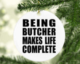 Being Butcher Makes Life Complete - Circle Ornament