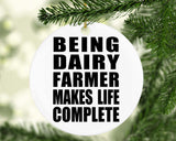 Being Dairy Farmer Makes Life Complete - Circle Ornament