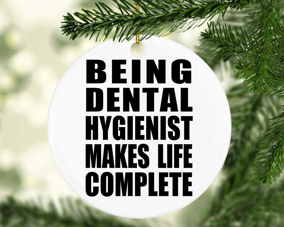 Being Dental Hygienist Makes Life Complete - Circle Ornament