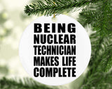 Being Nuclear Technician Makes Life Complete - Circle Ornament
