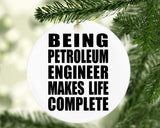 Being Petroleum Engineer Makes Life Complete - Circle Ornament