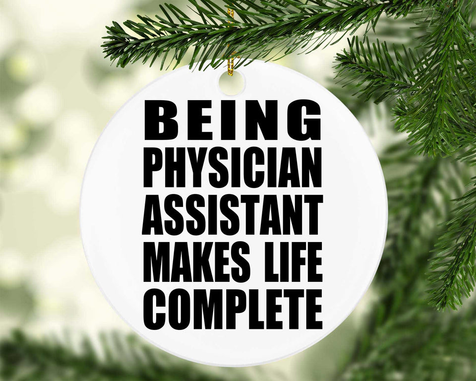 Being Physician Assistant Makes Life Complete - Circle Ornament