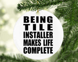 Being Tile Installer Makes Life Complete - Circle Ornament