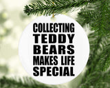 Collecting Teddy Bears Makes Life Special - Circle Ornament