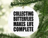 Collecting Butterflies Makes Life Complete - Circle Ornament