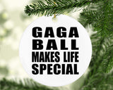 Gaga Ball Makes Life Special - Circle Ornament