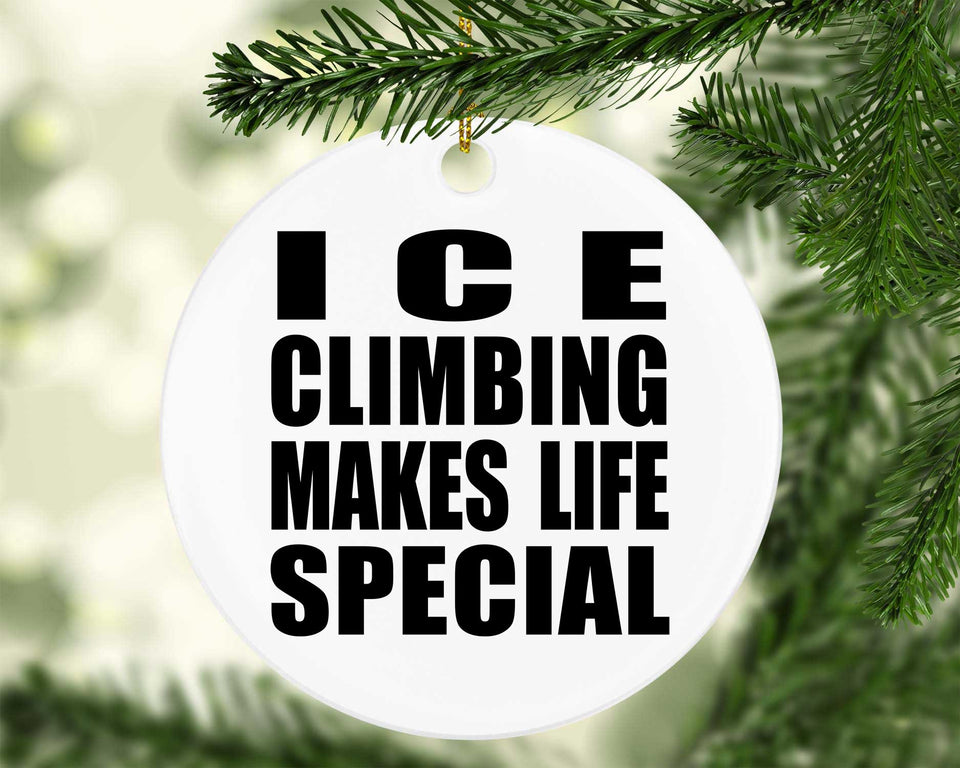 Ice Climbing Makes Life Special - Circle Ornament