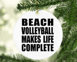 Beach Volleyball Makes Life Complete - Circle Ornament