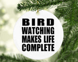 Bird Watching Makes Life Complete - Circle Ornament