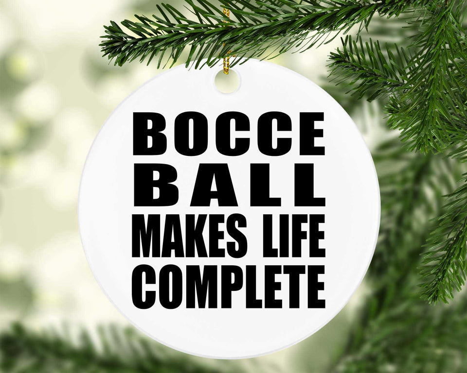 Bocce Ball Makes Life Complete - Circle Ornament