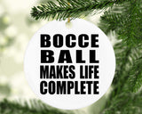 Bocce Ball Makes Life Complete - Circle Ornament