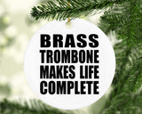 Brass Trombone Makes Life Complete - Circle Ornament