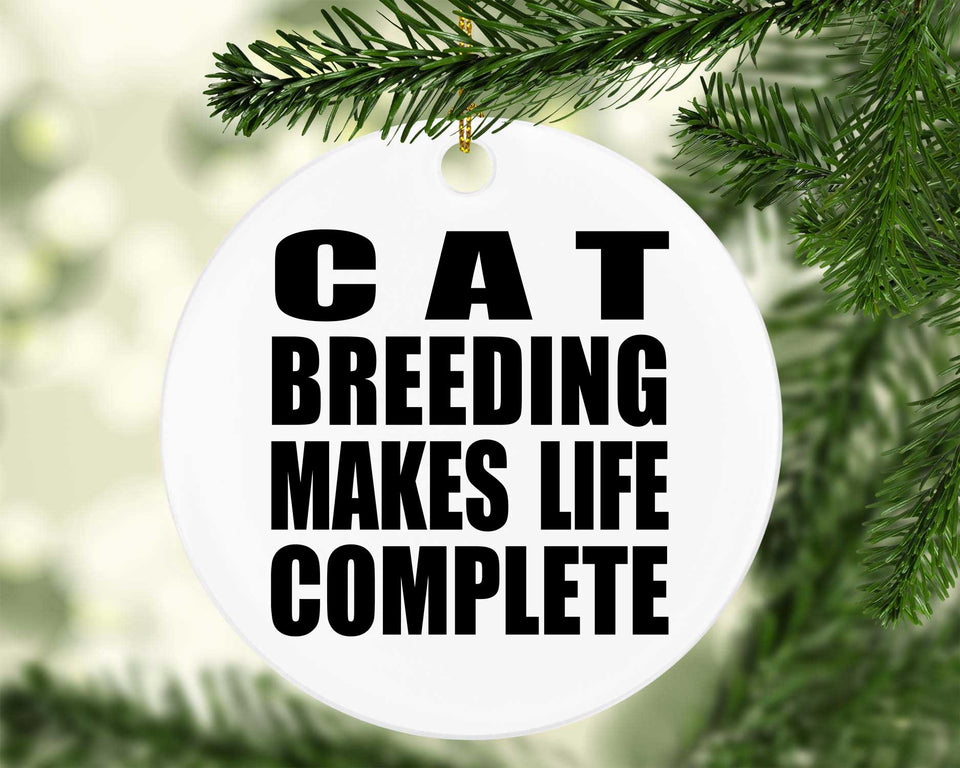 Cat Breeding Makes Life Complete - Circle Ornament