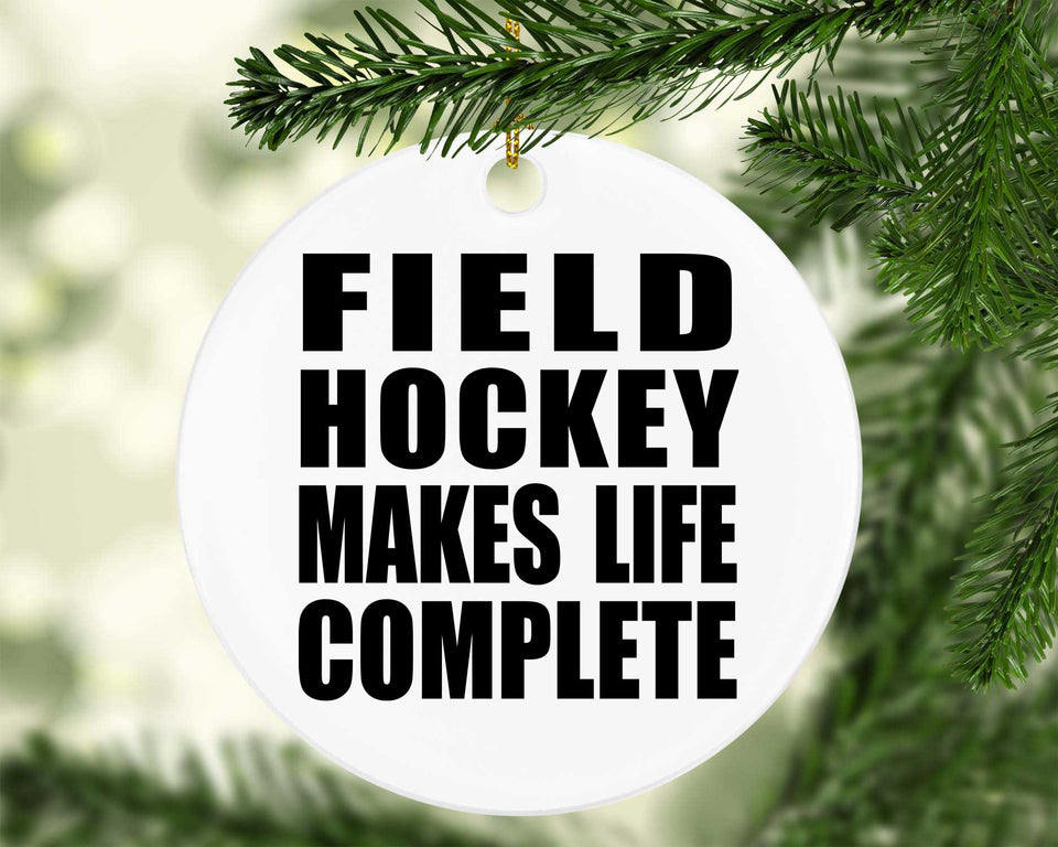 Field Hockey Makes Life Complete - Circle Ornament