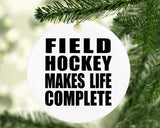 Field Hockey Makes Life Complete - Circle Ornament