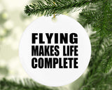 Flying Makes Life Complete - Circle Ornament