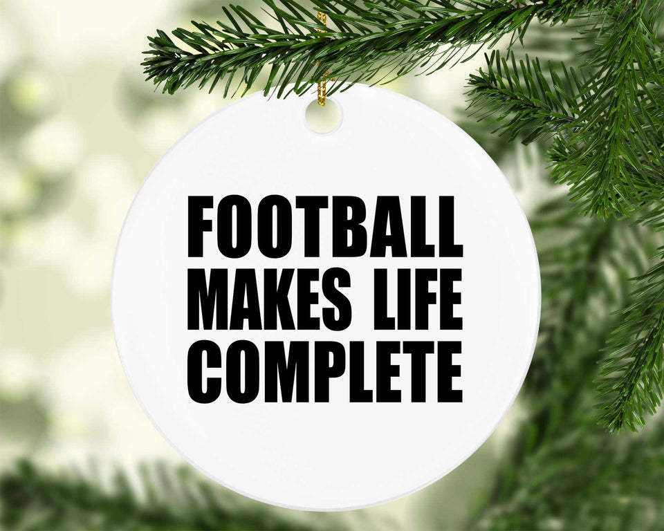 Football Makes Life Complete - Circle Ornament