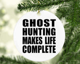 Ghost Hunting Makes Life Complete - Circle Ornament