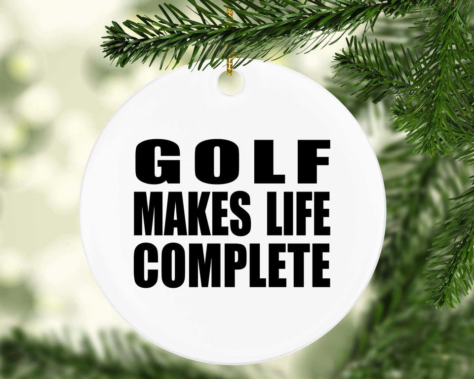 Golf Makes Life Complete - Circle Ornament
