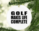 Golf Makes Life Complete - Circle Ornament