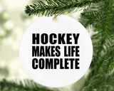 Hockey Makes Life Complete - Circle Ornament