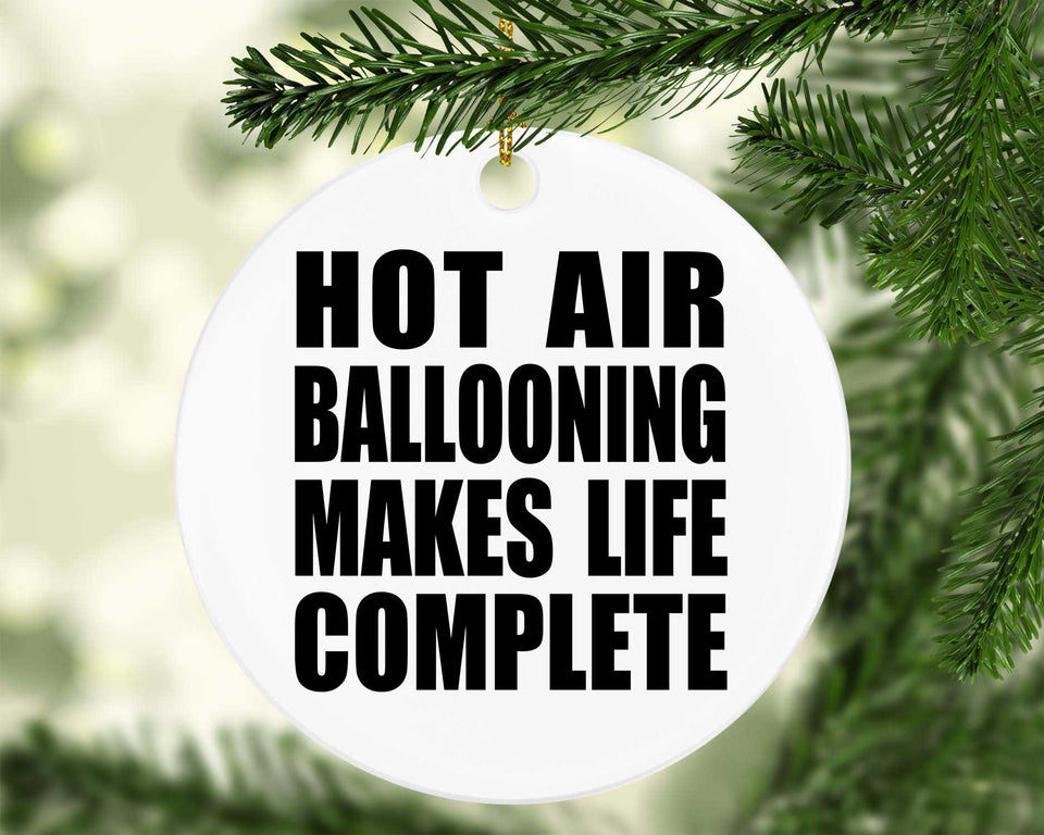 Hot Air Ballooning Makes Life Complete - Circle Ornament