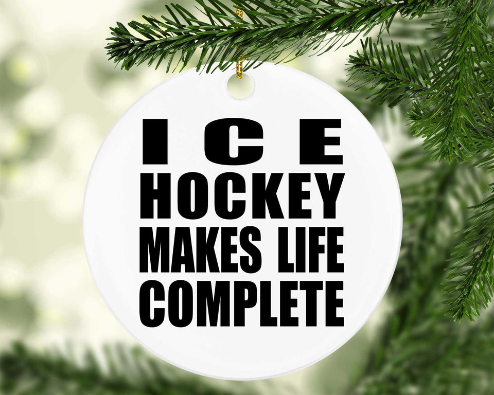Ice Hockey Makes Life Complete - Circle Ornament