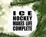 Ice Hockey Makes Life Complete - Circle Ornament