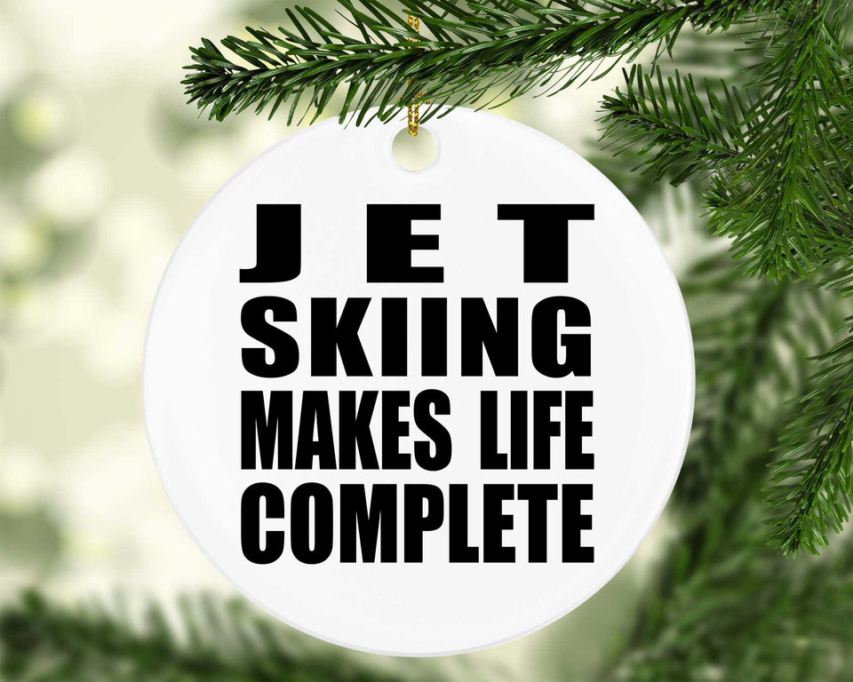 Jet Skiing Makes Life Complete - Circle Ornament