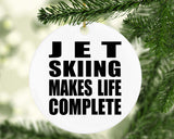 Jet Skiing Makes Life Complete - Circle Ornament