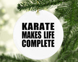 Karate Makes Life Complete - Circle Ornament