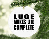 Luge Makes Life Complete - Circle Ornament