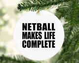 Netball Makes Life Complete - Circle Ornament
