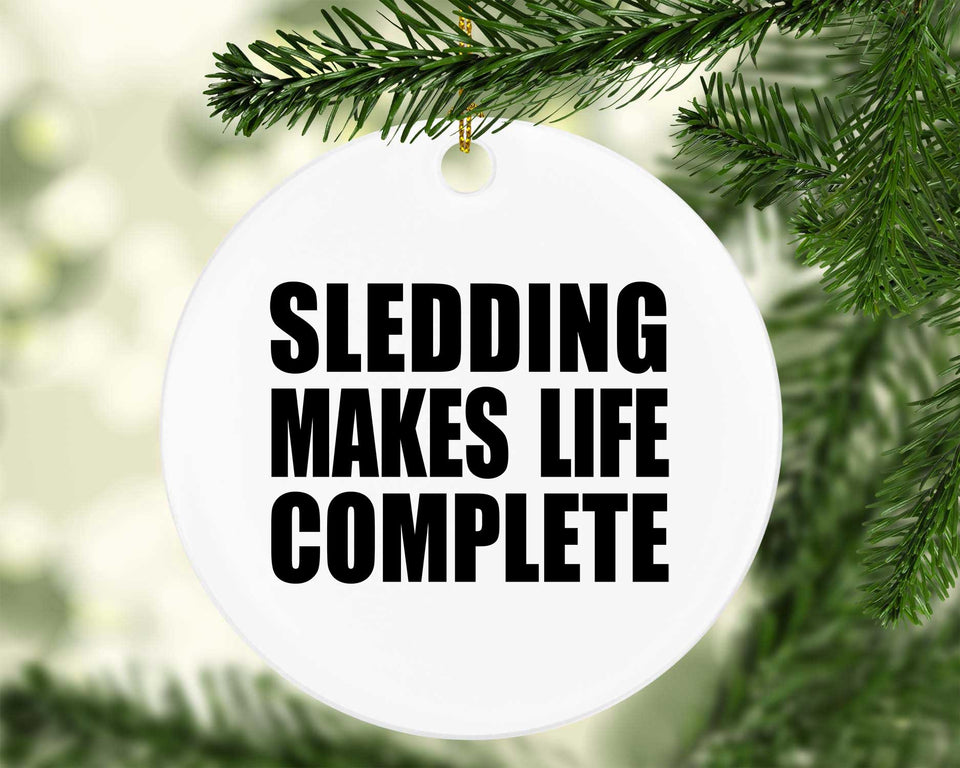 Sledding Makes Life Complete - Circle Ornament