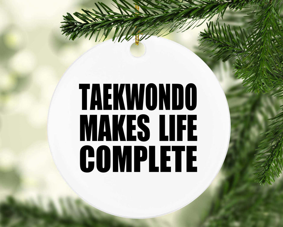 Taekwondo Makes Life Complete - Circle Ornament