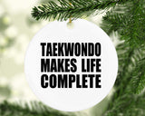 Taekwondo Makes Life Complete - Circle Ornament