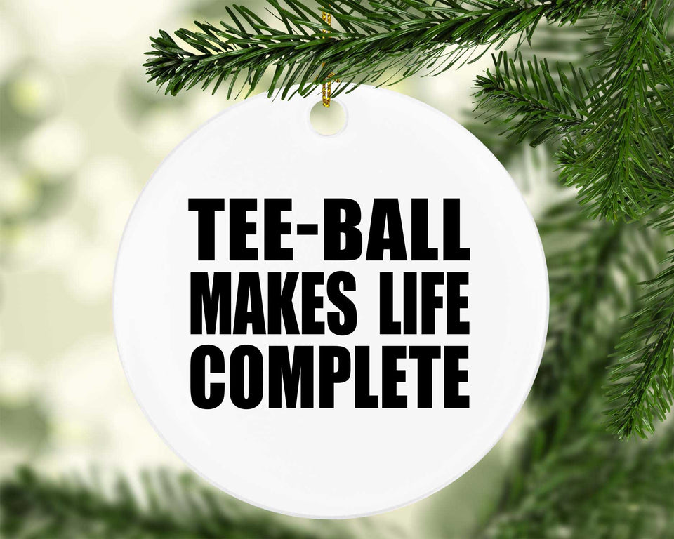 Tee-Ball Makes Life Complete - Circle Ornament