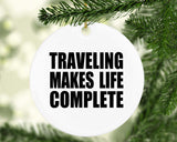 Traveling Makes Life Complete - Circle Ornament