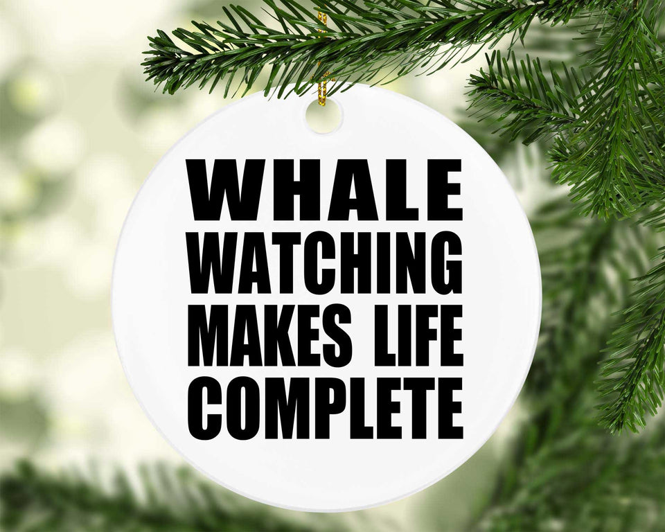 Whale Watching Makes Life Complete - Circle Ornament