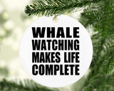 Whale Watching Makes Life Complete - Circle Ornament