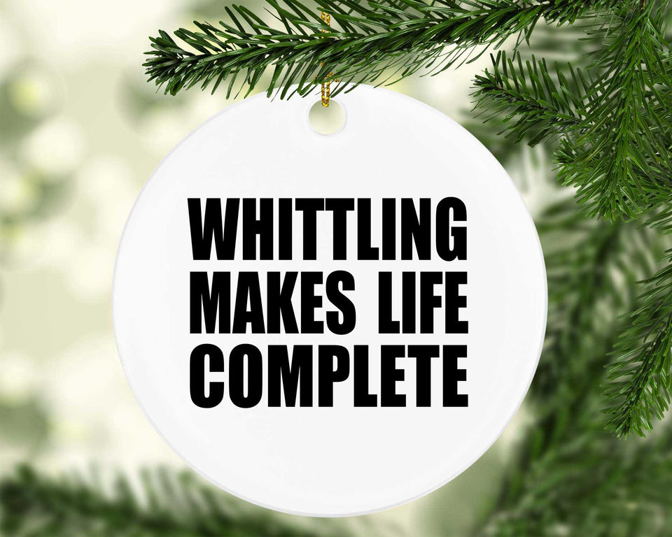 Whittling Makes Life Complete - Circle Ornament