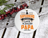 A Superhero Without Cape is Called Papa - Circle Ornament
