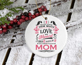 How Much Love Could Hold Until Called Me Mom - Circle Ornament