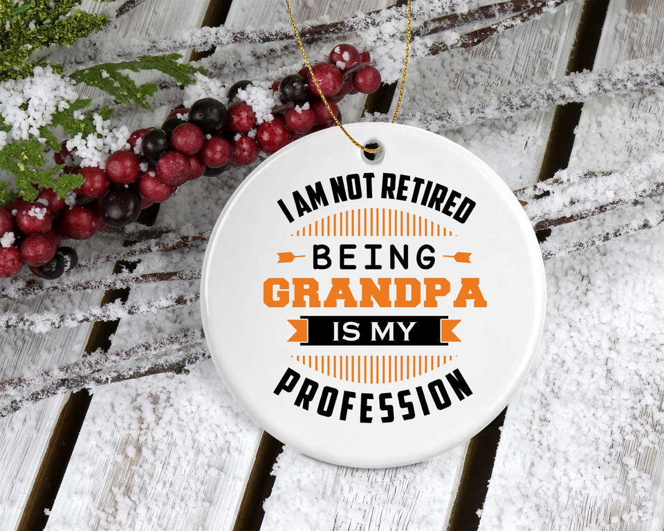I Am Not Retired, Being Grandpa Is My Profession - Circle Ornament