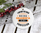I Am Not Retired, Being Grandpa Is My Profession - Circle Ornament