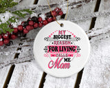 My Biggest Reason For Living Calls Me Mom - Circle Ornament