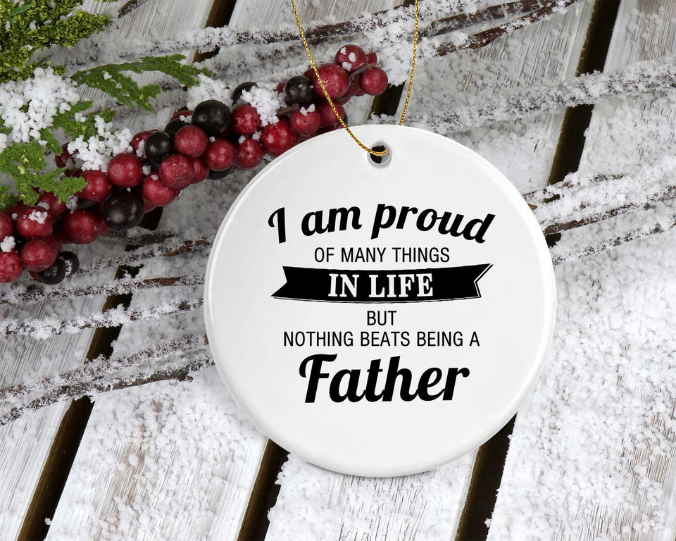 Proud of Many Things In Life, Nothing Beats Being a Father - Circle Ornament
