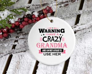 Warning I Have A Crazy Grandma & I Am Not Afraid To Use Her - Circle Ornament