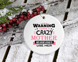 Warning I Have A Crazy Mother & I Am Not Afraid To Use Her - Circle Ornament