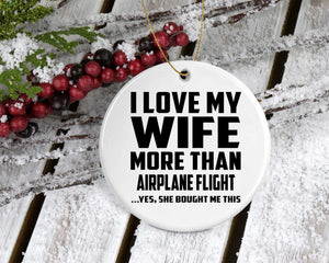 I Love My Wife More Than Airplane Flight - Circle Ornament
